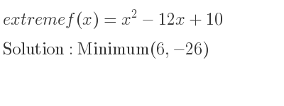 The extreme f(x)=x^2-12x+10 is Minimum(6,-26)